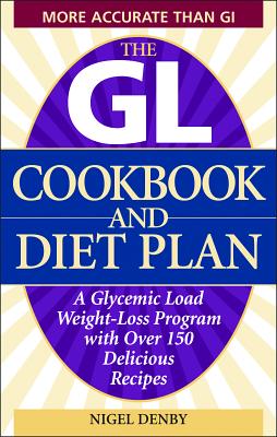 Coperta cărții 'The GL Cookbook and Diet Plan: A Glycemic Load Weight-Loss Program with Over 150 Delicious Recipes - Nigel Denby'