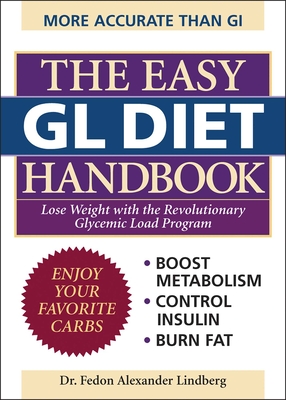 The Easy Gl Diet Handbook: Lose Weight with the Revolutionary Glycemic Load Program - Fedon Alexander Lindberg