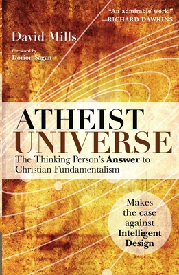 Atheist Universe: The Thinking Person's Answer to Christian Fundamentalism - David Mills