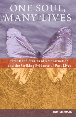 One Soul, Many Lives: First Hand Stories of Reincarnation and the Striking Evidence of Past Lives - Roy Stemman