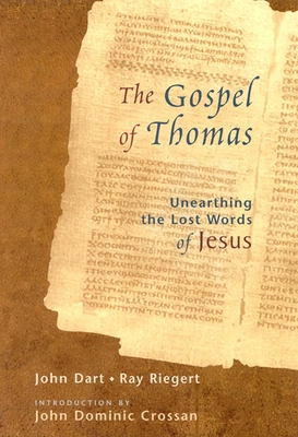 The Gospel of Thomas: Discovering the Lost Words of Jesus - John Dart