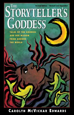 The Storyteller's Goddess: Tales of the Goddess and Her Wisdom from Around the World - Carolyn Mcvickar Edwards