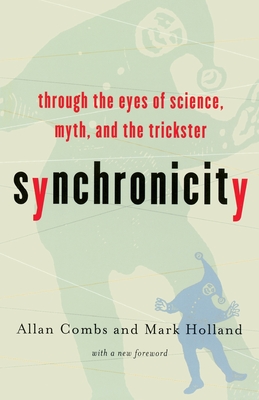 Synchronicity: Through the Eyes of Science, Myth, and the Trickster - Allan Combs