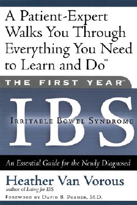 The First Year: Ibs (Irritable Bowel Syndrome): An Essential Guide for the Newly Diagnosed - Heather Van Vorous
