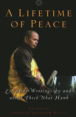 A Lifetime of Peace: Essential Writings by and about Thich Nhat Hanh - Jennifer Schwamm Willis