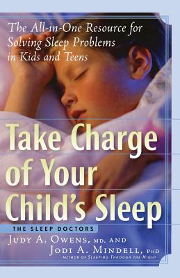 Take Charge of Your Child's Sleep: The All-In-One Resource for Solving Sleep Problems in Kids and Teens - Judith A. Owens