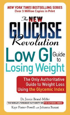 The New Glucose Revolution Low GI Guide to Losing Weight: The Only Authoritative Guide to Weight Loss Using the Glycemic Index - Jennie Brand-miller