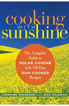 Coperta cărții 'Cooking with Sunshine: The Complete Guide to Solar Cuisine with 150 Easy Sun-Cooked Recipes - Lorraine Anderson'