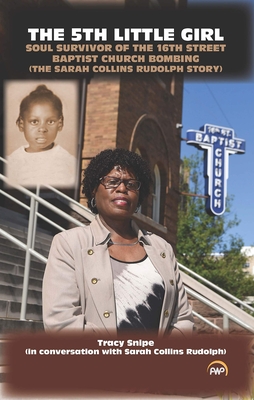 The 5th Little Girl: Soul Survivor of the 16th Street Baptist Church Bombing (the Sarah Collins Rudolph Story) by Tracy Snipe (with Sarah Collins Rudo - Tracy Snipe (with Sarah Collins Rudolph)