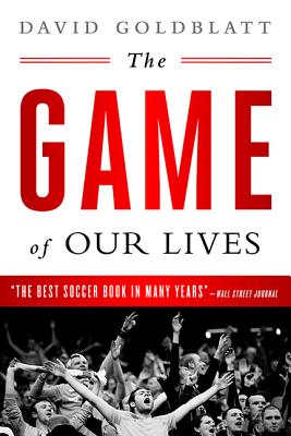 The Game of Our Lives: The English Premier League and the Making of Modern Britain - David Goldblatt