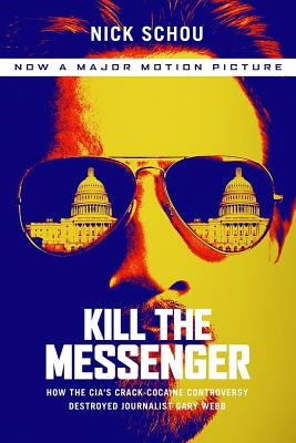 Kill the Messenger (Movie Tie-In Edition): How the Cia's Crack-Cocaine Controversy Destroyed Journalist Gary Webb - Nick Schou