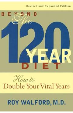 Coperta cărții 'Beyond the 120-Year Diet: How to Double Your Vital Years - Roy Walford'