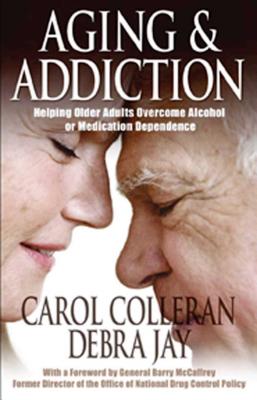 Aging and Addiction: Helping Older Adults Overcome Alcohol or Medication Dependence-A Hazelden Guidebook - Carol Colleran