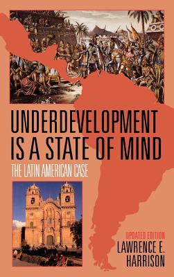 Underdevelopment is a State of Mind: The Latin American Case - Lawrence E. Harrison