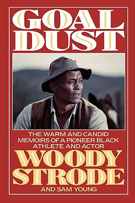 Goal Dust: The Warm and Candid Memoirs of a Pioneer Black Athlete and Actor - Woody Strode