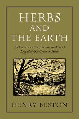 Herbs and the Earth: An Evocative Excursion Into the Lore & Legend of Our Common Herbs - Henry Beston