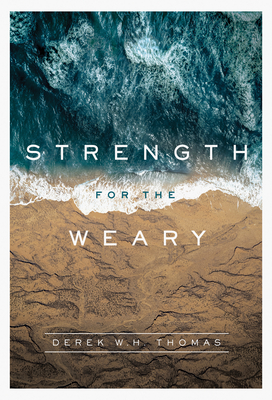Strength for the Weary - Derek W. H. Thomas