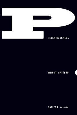 Pretentiousness: Why It Matters - Dan Fox
