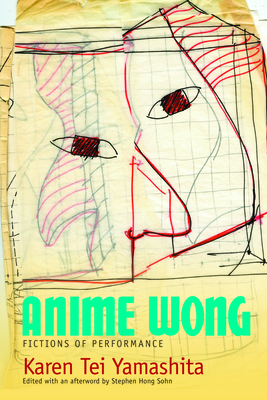 Coperta cărții 'Anime Wong: Fictions of Performance - Karen Tei Yamashita'
