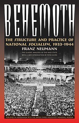 Behemoth: The Structure and Practice of National Socialism, 1933-1944 - Franze Neumann