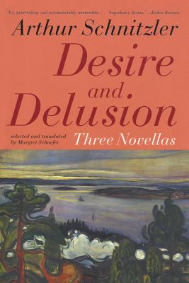 Desire and Delusion: Three Novellas - Arthur Schnitzler