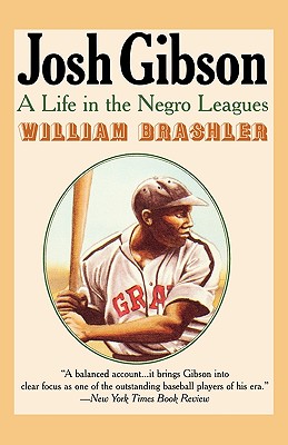 Josh Gibson: A Life in the Negro Leagues - William Brashler