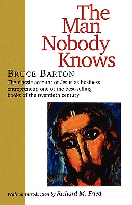 The Man Nobody Knows - Bruce Barton