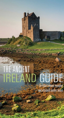 The Ancient Ireland Guide: An Explorer's Guide - Robert Emmet Meagher