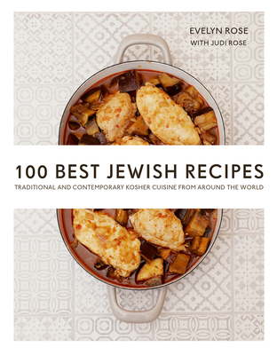 100 Best Jewish Recipes: Traditional and Contemporary Kosher Cuisine from Around the World - Judi Rose