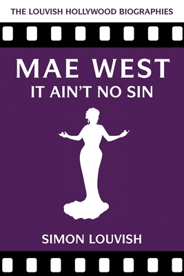 Mae West: It Ain't No Sin - Simon Louvish