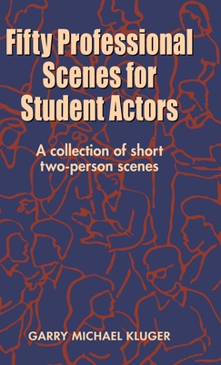 Fifty Professional Scenes for Student Actors: A Collection of Short Two-Person Scenes - Garry Michael Kluger
