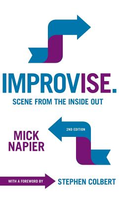 Improvise. 2nd Edition: Scene from the Inside Out - Mick Napier