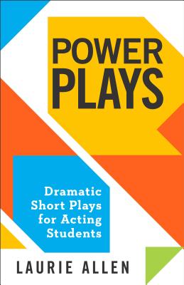 Power Plays: Dramatic Short Plays for Acting Students - Laurie Allen