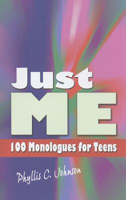 Just Me: 100 Monologues for Teens - Phyllis C. Johnson