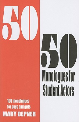 50/50 Monologues for Student Actors--Volume 1: 100 Monologues for Guys and Girls - Mary Depner