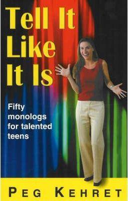 Tell It Like It Is: Fifty Monologs for Talented Teens - Peg Kehret