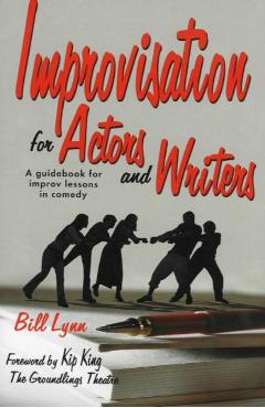 Improvisation for Actors and Writers: A Guidebook for Improv Lessons in Comedy - Bill Lynn