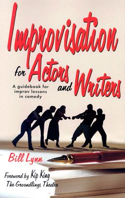 Improvisation for Actors and Writers: A Guidebook for Improv Lessons in Comedy - Bill Lynn