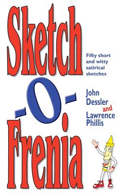 Sketch-O-Frenia: Fifty Short and Witty Satirical Sketches - John Dessler
