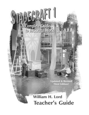 Stagecraft 1--Teacher's Guide: A Complete Guide to Backstage Work - William H. Lord