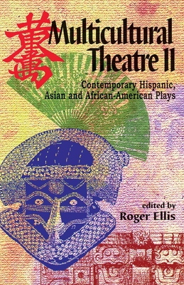 Multicultural Theatre--Volume 2: Contemporary Hispanic, Asian, and African-American Plays - Roger Ellis