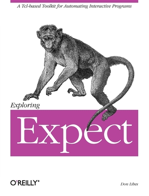 Exploring Expect: A Tcl-Based Toolkit for Automating Interactive Programs - Don Libes