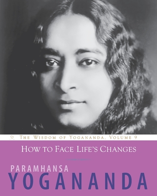 How to Face Life's Changes - Paramhansa Yogananda