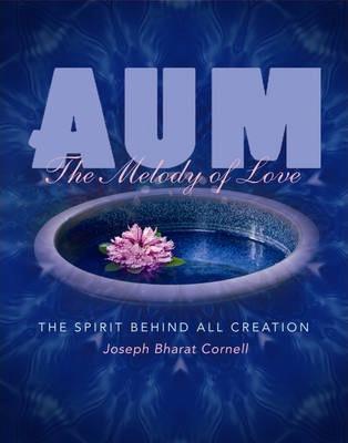 Aum: The Spirit Behind all Creation - Joseph Bharat Cornell