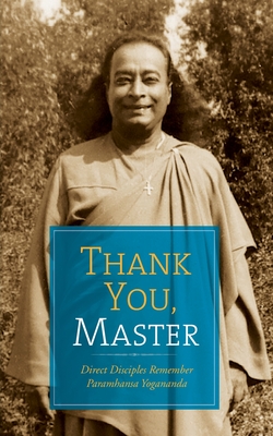 Thank You, Master: Direct Disciples Remember Paramhansa Yogananda - Meera Ghosh