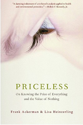 Priceless: On Knowing the Price of Everything and the Value of Nothing - Frank Ackerman