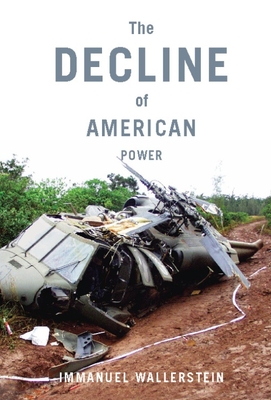 The Decline of American Power: The U.S. in a Chaotic World - Immanuel Wallerstein