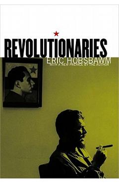 Coperta cărții 'Revolutionaries - Eric Hobsbawm'