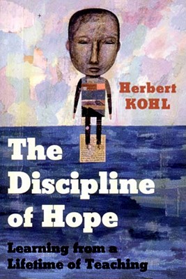 Coperta cărții 'The Discipline of Hope: Learning from a Lifetime of Teaching - Herbert Kohl'