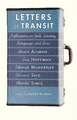 Letters of Transit: Reflections on Exile, Identity, Language, and Loss - Andre Aciman